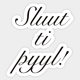 Sluut ti pyyl! Sticker